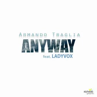 Anyway by Armando Traglia