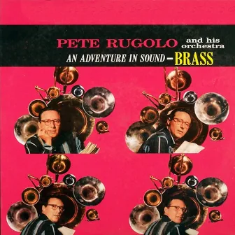 An Adventure In Sound - Brass by Pete Rugolo And His Orchestra