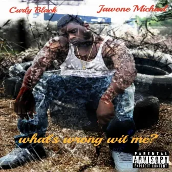 What's Wrong Wit Me? by Curly Black