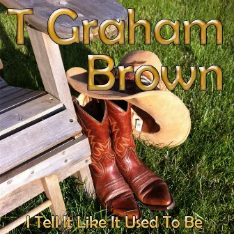 I Tell It Like It Used to Be by T. Graham Brown