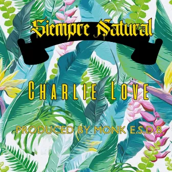 Siempre Natural by Charlie Love