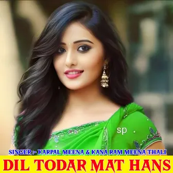 Dil Todar Mat Hans by 