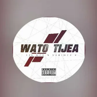 Wato Tijea by Lil Gee