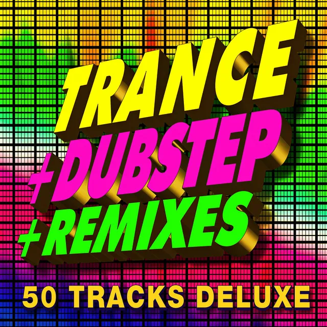 Trance + Dubstep + Remixes – 50 Tracks (Deluxe)