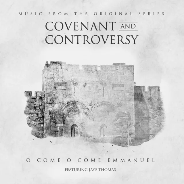 O Come O Come Emmanuel (Covenant & Controversy)