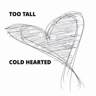 Cold Hearted by Too Tall