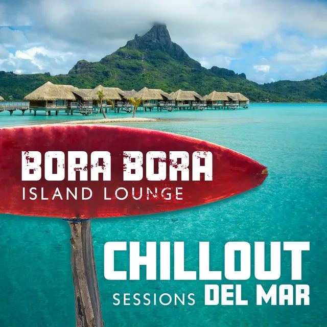 Bora Bora Island Lounge Chillout Sessions del Mar