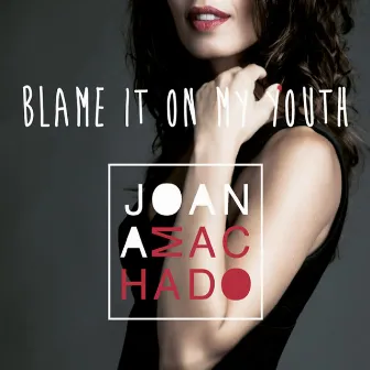 Blame it on my youth by Joana Machado