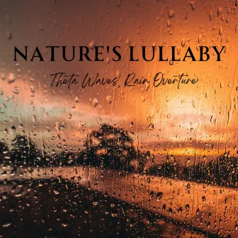 Nature's Lullaby: Theta Waves, Rain Overture by The Earth Song