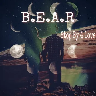 Stop By 4 Love by B.E.A.R