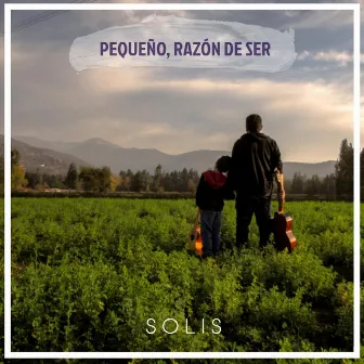 Pequeño, Razón de Ser by SOLIS