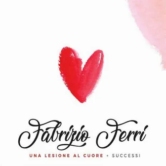 Una lesione al cuore + Successi by Fabrizio Ferri