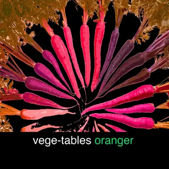 Vege-tables by Oranger