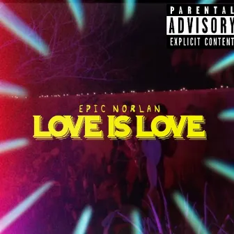 Love Is Love by Epic Norlan