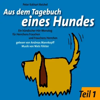 Aus dem Tagebuch eines Hundes 1. Teil (Ein hündischer Hör-Monolog für Herrchens Frauchen und Frauchens Herrchen) by Peter Eckhart Reichel