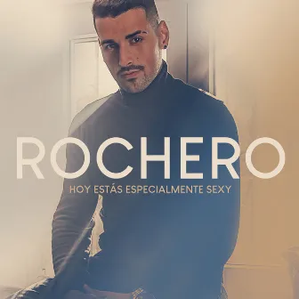 Hoy Estás Especialmente Sexy by Rochero