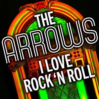 I Love Rock 'N' Roll by The Arrows