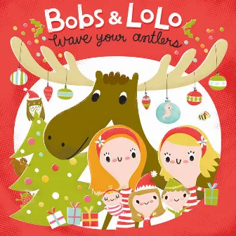 Wave Your Antlers by Bobs & Lolo