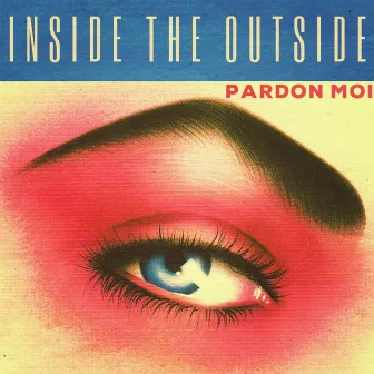 Inside The Outside by Pardon Moi