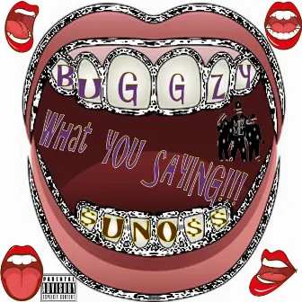 What U Saying by Buggzy Uno