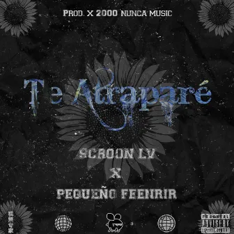 Te Atraparé by Scroon LV