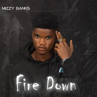 Fire down by Mizzy Banks