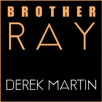 Brother Ray by Derek Martin