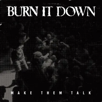 Make Them Talk by Burn it Down