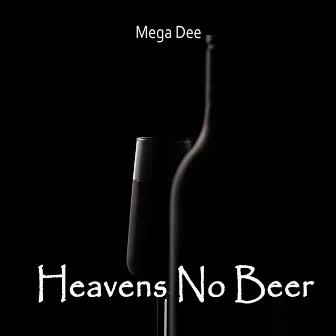 Heavens No Beer by Mega dee