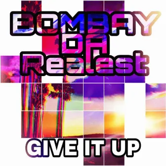 Give IT UP by Bombay Da Realest