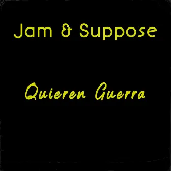 Quieren Guerra by Jam & Suppose