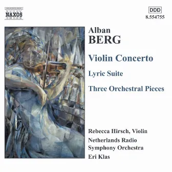 Berg, A.: Violin Concerto / 3 Pieces From the Lyric Suite / 3 Orchestral Pieces by Rebecca Hirsch