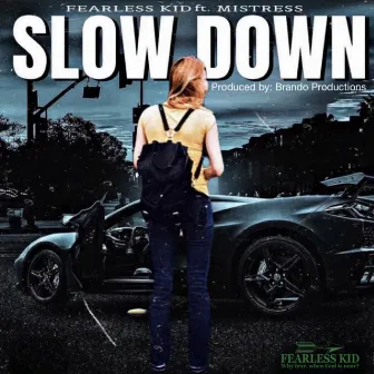 Slow Down by Fearless Kid