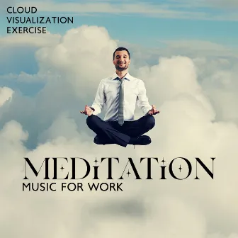 Meditation Music for Work: Cloud Visualization Exercise, Medicine Peaceful Meditation by Daily Mantra Meditation