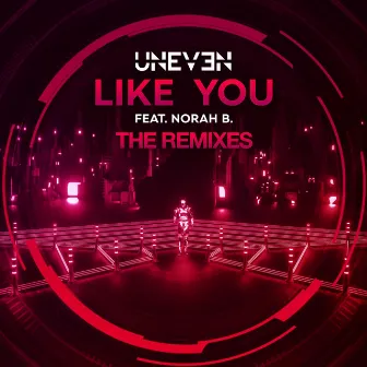 Like You (The Remixes) by Uneven