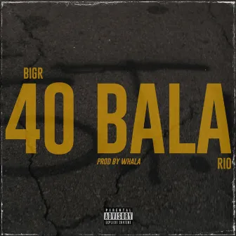 40 Bala by BigR