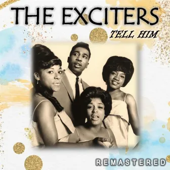 Tell Him (Remastered) by The Exciters