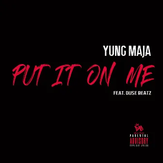 Put It On Me by Yung Maja