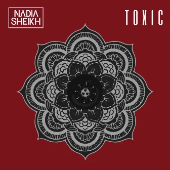 Toxic by Nadia Sheikh