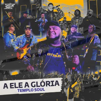 A Ele a Glória by Templo Soul