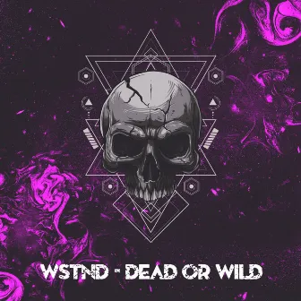 Dead Or Wild by WSTND