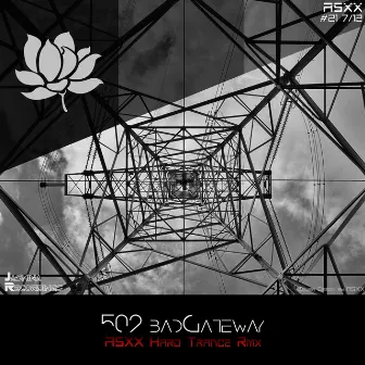 502 badGateway (ASXX Hard Trance Remix) by ASXX