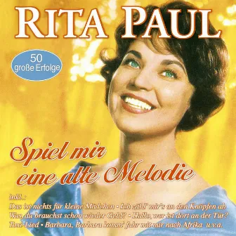 Spiel mir eine alte Melodie - 50 große Erfolge by Rita Paul