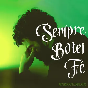 Sempre Botei Fé by Gabriel Daluz