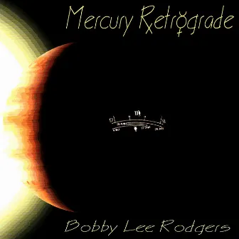 Mercury Retrograde by Bobby Lee Rodgers