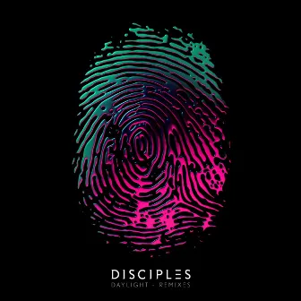 Daylight (Remixes) by Disciples