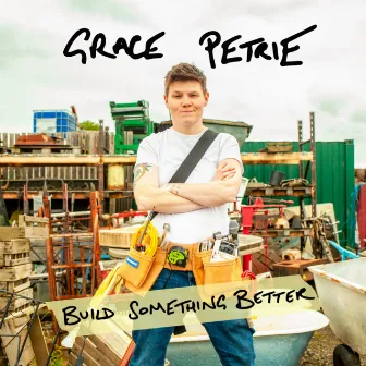 Build Something Better by Grace Petrie