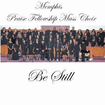 Be Still by Memphis Praise Fellowship Mass Choir