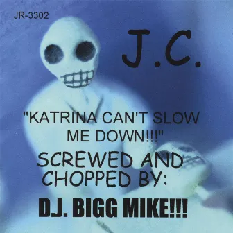 Katrina Can't Slow Me Down!! (Screwed And Chopped By DJ Bigg Mike) by J.C.