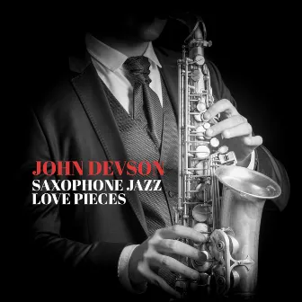 Saxophone Jazz Love Pieces by John Devson